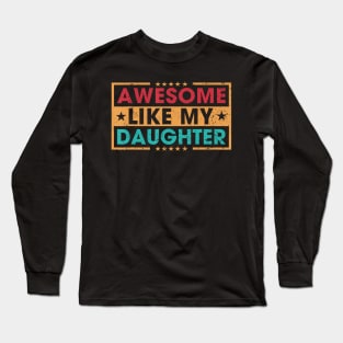 Awesome Like My Daughter Funny Father Mom Dad Joke Long Sleeve T-Shirt